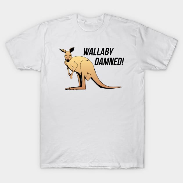 Wallaby Damned T-Shirt by swiftscuba